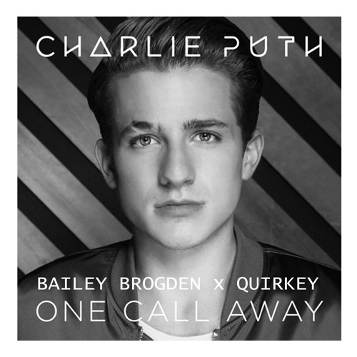 1 Call Away (Bailey Brogden X Quirkey Bootleg) [FREE D/L]