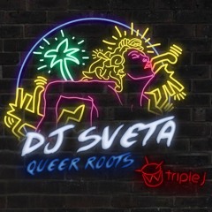 QUEER ROOTS Mix For TripleJ DJ SVETA