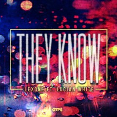 Lex One -  They Know Ft. Lucian White