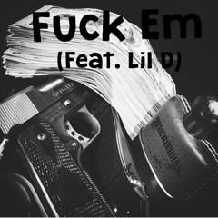 Fuck em (Feat. Lil D) [Prod. RicoStylin]