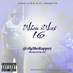 When iWas 16 - @JigTheRapper