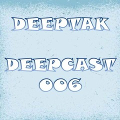 DEEPTAK - DEEPCAST 006
