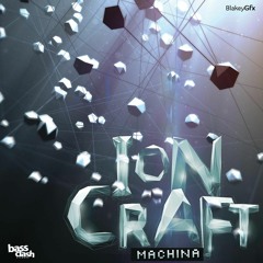 MACHINA - ION CRAFT EP ft INFEKT [OUT NOW!!!]