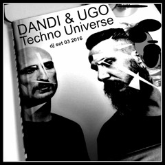Dandi & Ugo dj set - Techno Universe - 03 2016 -