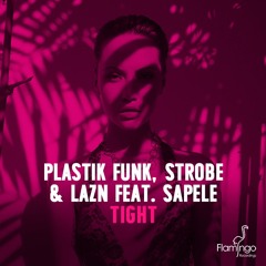 Plastik Funk, Strobe & Lazn - Tight feat. Sapele (Extended Mix)