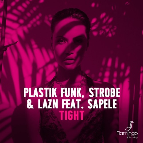 Plastik Funk, Strobe & Lazn - Tight feat. Sapele (Extended Mix)