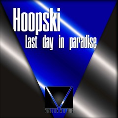 Hoopski - Last Day In Paradise (Original Mix)
