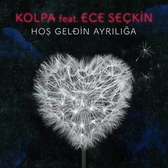 Kolpa feat Ece Seçkin - Hoş Geldin Ayrılığa (2016)