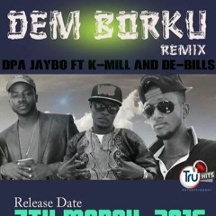 Dem Borku : DPa JayBo ft K-Mill & De Bills