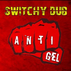 Electro dub / SwitchyDub / Anti-gel