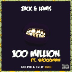 Jack & Lewis - 100 Million Ft. Shockman (Guerilla Crew Remix)