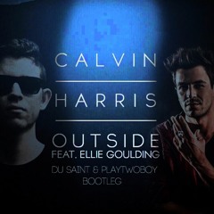 Calvin Harris Ft. Ellie Goulding - Outside (Du Saint & PlayTwoBoy Bootleg) *Free*