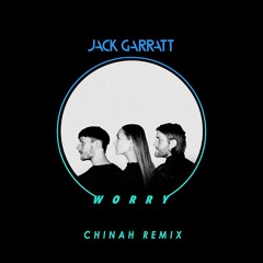Jack Garratt - "Worry" CHINAH Rework