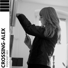 CROSSING - ALEX PODCAST 003 - Mareena