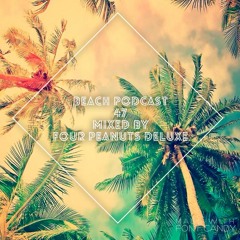 Beach Podcast 47 Mixed by Four Peanuts Deluxe