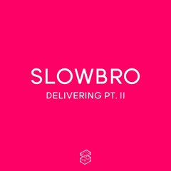 Slowbro - Delivering Pt. II