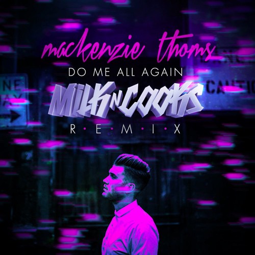 Mackenzie Thoms - Do Me All Again (Milk N Cooks Remix)