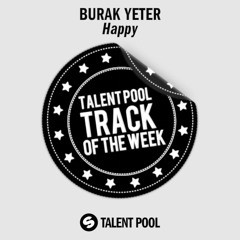 Burak Yeter - Happy [Talentpool Track Of The Week 10]