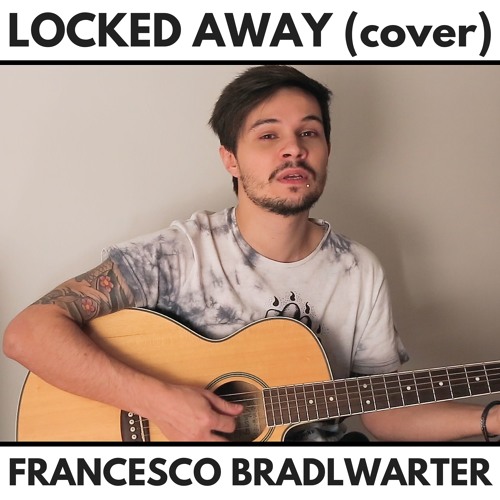 Stream R. City ft Adam Levine - Locked Away (acoustic Cover) by Francesco  Bradlwarter | Listen online for free on SoundCloud
