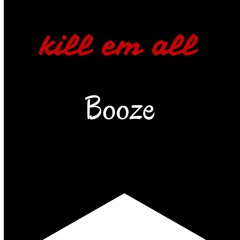 Booze - Kill Em All