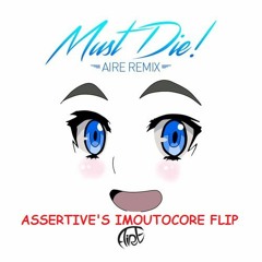 MUST DIE! - Onii-Chan (Aire Remix) [Assertive's IMOUTOCORE Flip]