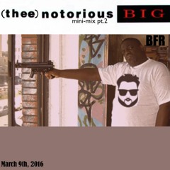 (thee) Notorious MIni-MIx 2 (March 9th, 2016)