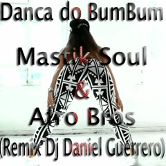 Danca Do Bumbum(MASTIKSOUL AND AFRO BROS Remix Dj Daniel Guerrero) *FREE DOWNLOAD* Clik Buy!!