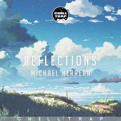 Michael Herrera - Reflections [Chill Trap Exclusive]
