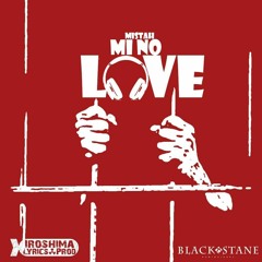 Mistah - Mi No Love_Riddim by Iroshima Lyrics Prod