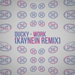Ducky - Work (Kaynein Remix) (5k Freebie)