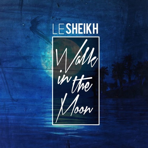 Le Sheikh - Walk In The Moon (Preview)