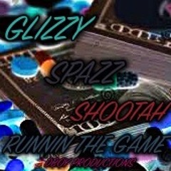 RUNNIN THE GAME  GLIZZY X SPAZZ X SHOOTAH