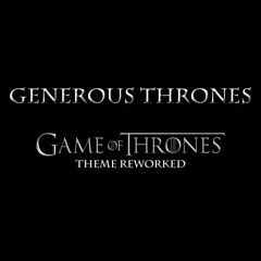 Generous Thrones: Game of Thrones Theme Reworked