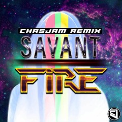 Savant - Fire (Chasjam Remix)
