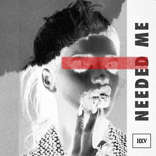 HXV - NEEDED ME RMX