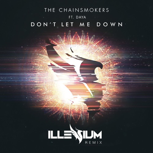 The Chainsmokers ft. Daya - Don't Let Me Down (Illenium Remix)