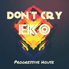 Don't Cry - Eko (Original Mix)