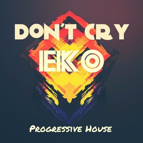 Don't Cry - Eko (Original Mix)