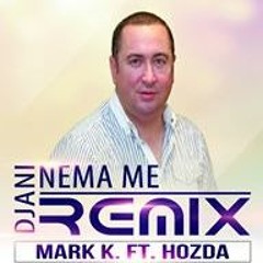 Djani - Nema Me ( Remix By Mark K. Ft. Hozda )