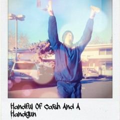 Handful Of Cash And A Handgun (HFOC)