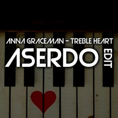 Anna Graceman - Treble Heart (Aserdo Edit)