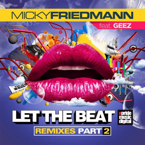 Micky Friedmann Feat. Geez - Let The Beat (Rob Phillips Remix)