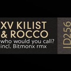 XV Kilist & Rocco : Who Would You Call (Bitmonx Rmx) Out On Iboga Records
