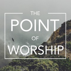 The Point Of Worship
