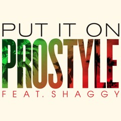 PROSTYLE - PUT IT ON Ft. SHAGGY