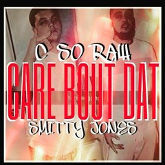 Care Bout Dat Ft. Smitty Jones Prod. By Stunnah Beatz