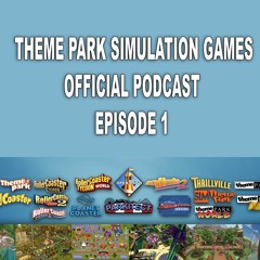 Theme Park Simulation Games Podcast - Episode 1