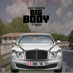 Guap Tarantino - Big Body Ft. OjPe$o (Prod. By: J Kash Beatz)