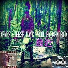 XENOS - THESE DAYS (PROD. BY: KENDRICK.)