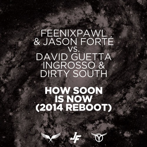 Feenixpawl & Jason Forté Vs. David Guetta, Ingrosso & Dirty South - How Soon Is Now (2014 Reboot)